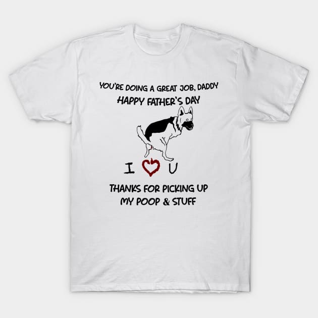 German Shepherd You're Doing A Great Job Daddy Father's Day T-Shirt by Mhoon 